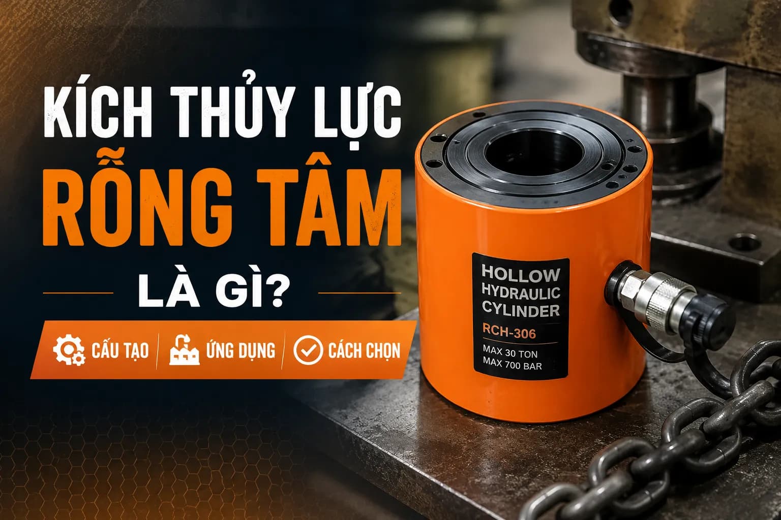 Kích Thủy Lực Rỗng Tâm Là Gì? Cấu Tạo, Ứng Dụng & Cách Chọn
